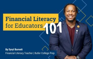 This image has blue text on a yellow box that says "Financial Literacy for Educators". The big white text in a handwritten font next to it says "101". Below that is white text that says "By Dyryl Burnett, Financial Literacy Teacher, Butler College Prep". There is a cut-out photo of Mr Burnett on the right with a faint blue and yellow square pattern behind him.